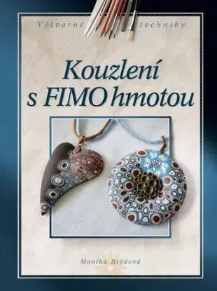Kouzlení s FIMO hmotou - Monika Brýdová