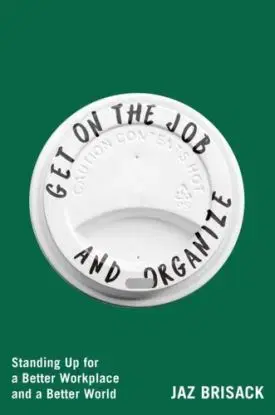 Get on the Job and Organize - Jaz Brisack