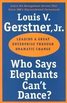 Who Says Elephants Cant Dance - Louis V. Gerstner