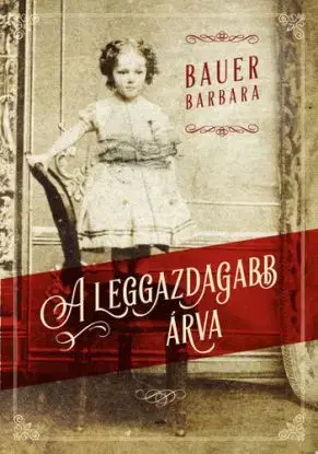 A leggazdagabb árva - kemény kötés - Barbara Bauer