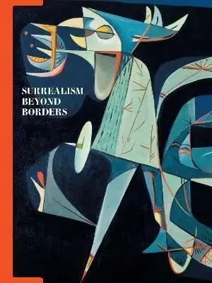 Surrealism Beyond Borders - Stephanie D'Alessandro, Matthew Gale