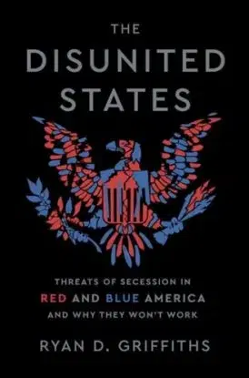 The Disunited States - Ryan D. Griffiths
