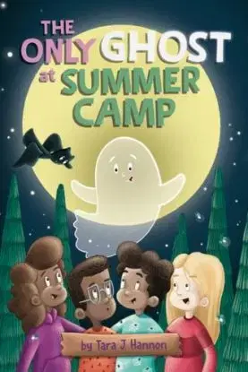 The Only Ghost at Summer Camp - Tara J. Hannon