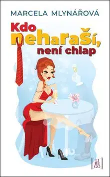 Kdo neharaší, není chlap - Marcela Mlynářová