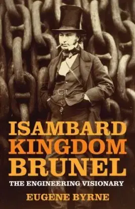 Isambard Kingdom Brunel - Eugene Byrne