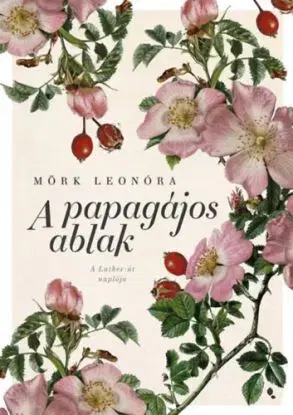 A papagájos ablak - új kiadás - Leonóra Mörk