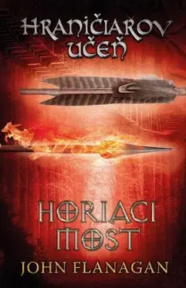 Hraničiarov učeň - Kniha druhá - Horiaci most, 2. vydanie - John Flanagan