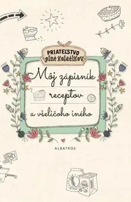 Môj zápisník receptov a všeličoho iného