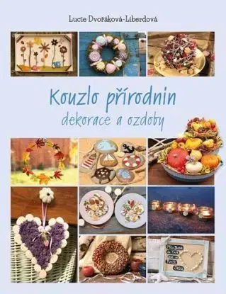 Kouzlo přírodnin - Lucie Dvořáková - Liberdová