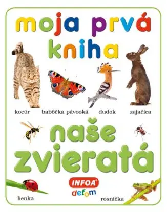 Moja prvá kniha - naše zvieratá