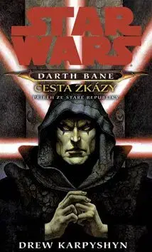 STAR WARS Darth Bane Cesta zkázy - Drew Karpyshyn
