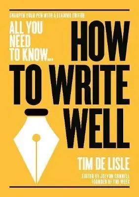 How to Write Well - Tim De Lisle, Nick Newman