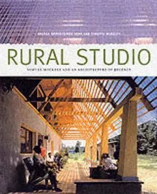 Rural Studio - Andrea Oppenheimer Dean, Timothy Hursley