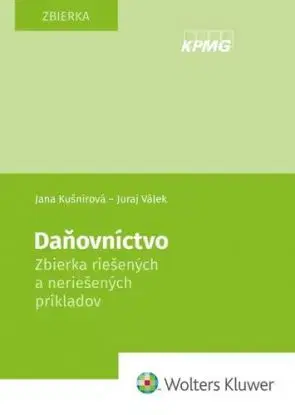 Daňovníctvo - Zbierka riešených a neriešených príkladov - Jana Kušnírová, Juraj Válek