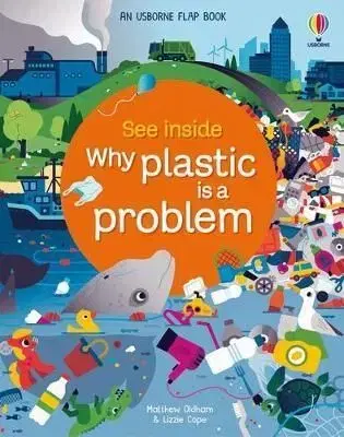 See Inside Why Plastic is a Problem - Matthew Oldham, Lizzie Cope