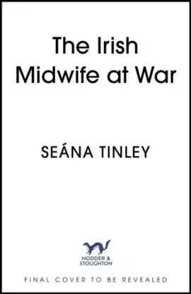 The Irish Midwife at War - Seana Tinley