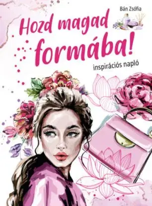 Hozd magad formába! - Zsófia Bán