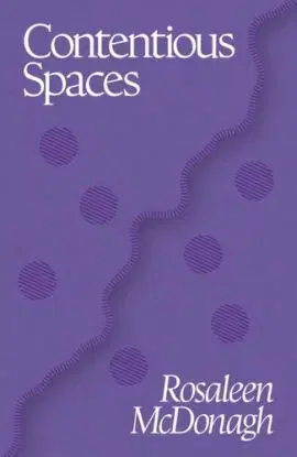 Contentious Spaces - Rosaleen McDonagh