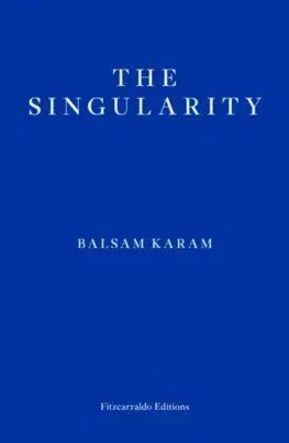 The Singularity - Balsam Karam, Saskia Vogel