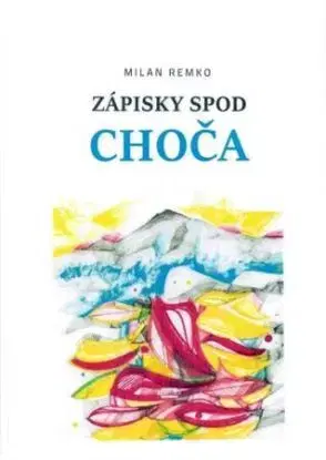 Zápisky spod Choča - Milan Remko