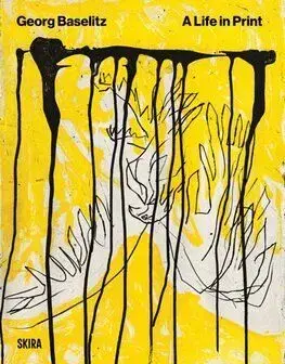 Baselitz. A Life In Print - Georg Baselitz
