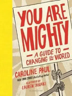 You Are Mighty : A Guide to Changing the World - Caroline Paul