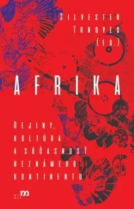 Afrika. Dejiny, kultúra a súčasnosť neznámeho kontinentu - Silvester Trnovec