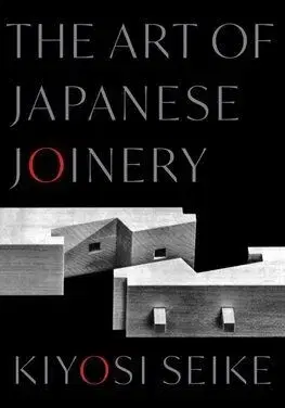 The Art of Japanese Joinery - Kiyoshi Seike