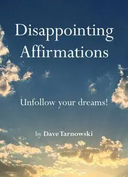 Disappointing Affirmations - Dave Tarnowski