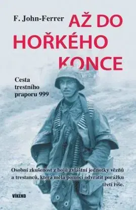 Až do hořkého konce - Cesta trestního praporu 999 - John F.Ferrer