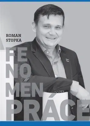 Fenomén práce - Roman Stopka