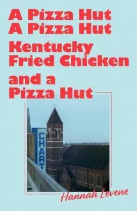 A Pizza Hut, a Pizza Hut, Kentucky Fried Chicken and a Pizza Hut - Hannah Levene