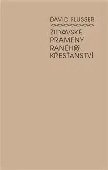 Židovské prameny raného křesťanství - David Flusser