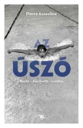 Az úszó. Berlin – Auschwitz – London - Pierre Assouline