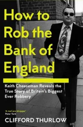 How to Rob the Bank of England - Clifford Thurlow, Keith Cheeseman