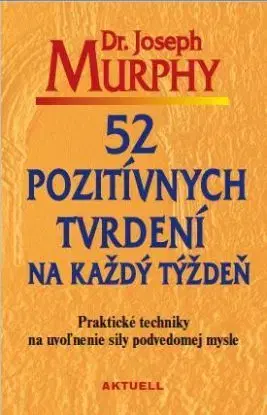 52 pozitívnych tvrdení na každý týždeň - Joseph Murphy