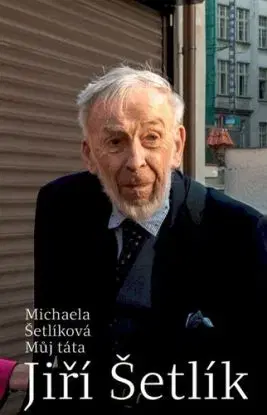 Můj táta Jiří Šetlík - Michaela Šetlíková