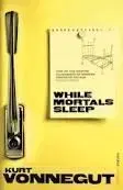 While Mortals Sleep - Kurt Vonnegut