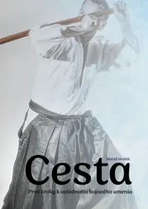 Cesta – Prvé kroky k ovládnutiu bojového umenia - Matúš Hrebík