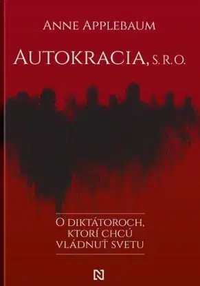 Autokracia, s. r. o. - Anne Applebaum, Igor Otčenáš