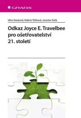 Odkaz Joyce E. Travelbee pro ošetřovatelství 21. století - Věra Stasková, Valérie Tóthová, Jaroslav Koťa