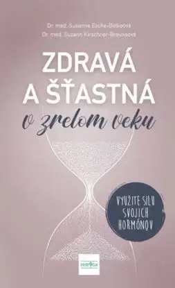 Zdravá a šťastná v zrelom veku: Využite silu svojich hormónov - Susanne Esche-Belkeová, Suzann Kirschner-Brounsová