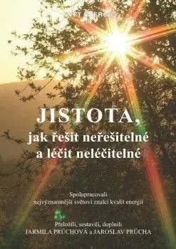 Jistota, jak řešit neřešitelné a léčit neléčitelné - Jaroslav Průcha, Jarmila Průchová