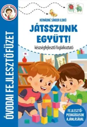Játsszunk együtt! - Készségfejlesztő foglalkoztató - Óvodai fejlesztőfüzet - Ildikó Hernádiné Sándor
