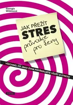 Jak přežít stres Průvodce pro ženy - Georgie Witkinová