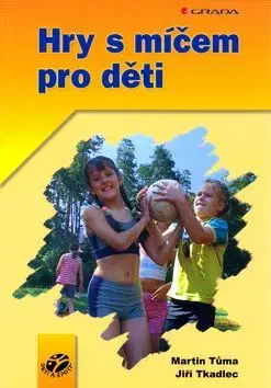Hry s míčem pro děti - Jiří Tkadlec, Martin Tůma