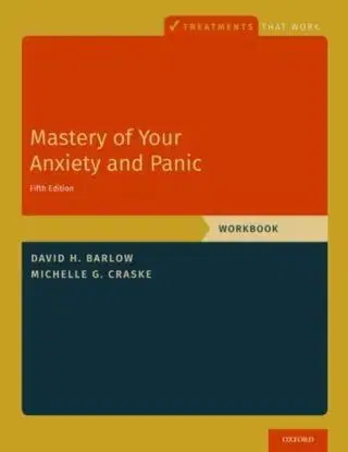 Mastery of Your Anxiety and Panic - David H. Barlow, Michelle G. (Distinguished Professor of Psychology Craske