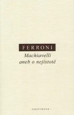 Machiavelli aneb o nejistotě - Giulio Ferroni