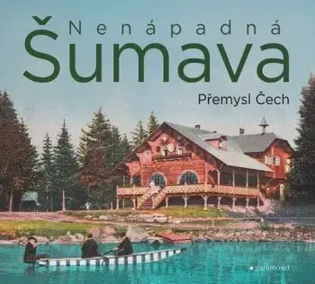 Nenápadná Šumava - Přemysl Čech