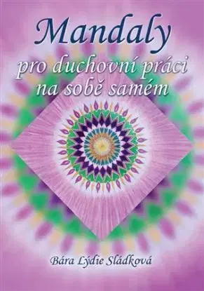 Mandaly pro duchovní práci na sobě samém - Bára Lýdie Sládková
